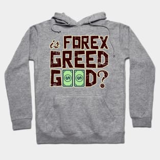 Is FOREX Greed Good?? Hoodie